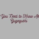 All You Need to Know About Gugequshi
